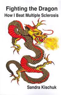 Fighting the Dragon: How I Beat Multiple Sclerosis