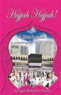 Hajjah Hajjah!: A Sister's guide to completing the Hajj and Umrah