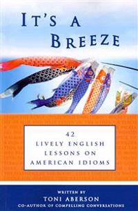 It's A Breeze: 42 Lively English Lessons on American Idioms