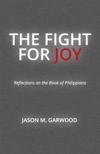 The Fight for Joy: Reflections on the Book of Philippians