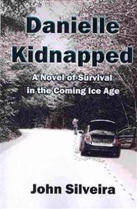 Danielle Kidnapped: A Novel of Survival in the Coming Ice Age