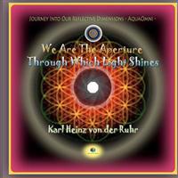 We Are The Aperture Through Which Light Shines: Journey Into Our Reflective Dimensions - AquaOmni