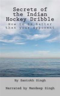 Secrets of the Indian Hockey Dribble: How to be better than your opponent