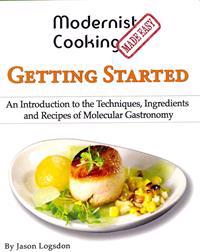 Modernist Cooking Made Easy: Getting Started: An Introduction to the Techniques, Ingredients and Recipes of Molecular Gastronomy
