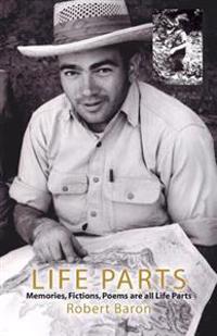 Life Parts: Memories, Fictions, Poems are all Life Parts