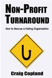 Non-Profit Turnaround: How To Rescue a Failing Organization