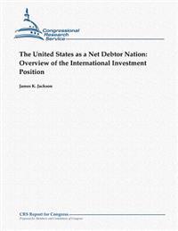 The United States as a Net Debtor Nation: Overview of the International Investment Position
