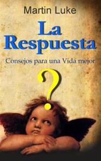 La Respuesta: Consejos para una vida mejor