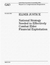 Elder Justice: National Strategy Needed to Effectively Combat Elder Financial Exploitation