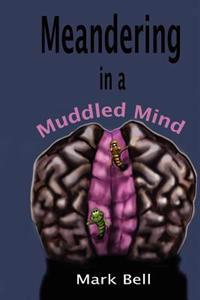 Meandering in a Muddled Mind