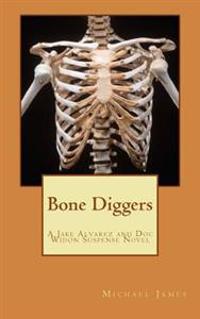 Bone Diggers: A Jake Alvarez and Doc Widon Suspense Novel