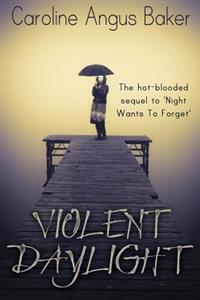 Violent Daylight: The sequel to 'Night Wants to Forget'