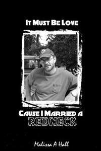 It Must Be Love... Cause I Married a Redneck