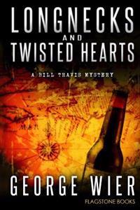 Longnecks & Twisted Hearts: A Bill Travis Mystery