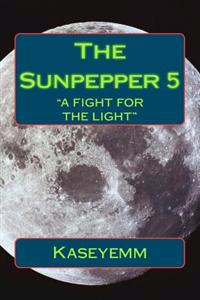 The Sunpepper 5: "Fight for the Light"