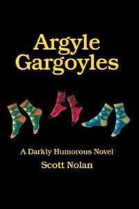Argyle Gargoyles: A Darkly Humorous Novel