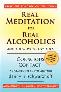 Real Meditation for Real Alcoholics: and those who love them