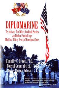 Diplomarine: Terrorism, Turf Wars, Cocktail Parties and Other Painful Joys My First Thirty Years of Foreign Affairs
