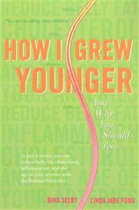 How I Grew Younger. . .And Why You Should Too: In just 2 weeks, you can reduce belly fat, cholesterol, inflammation, and the age of your arteries with