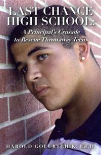 Last Chance High School: A Principal's Crusade to Rescue Throwaway Teens
