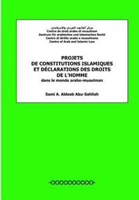 Projets de constitutions islamiques et déclarations des droits de l'homme: dans le monde arabo-musulman