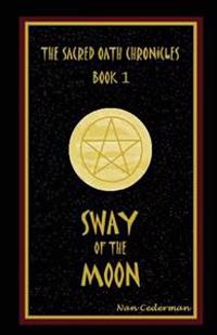 The Sacred Oath Chronicles - Book 1: Sway of the Moon