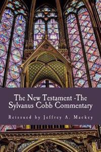 The New Testament - The Sylvanus Cobb Translation: Reissued by Jeffrey A. Mackey