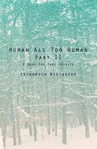 Human All Too Human Part II: A Book For Free Spirits