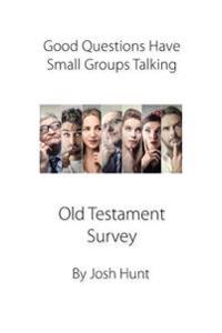 Good Questions Have Groups Talking -- Old Testament Survey