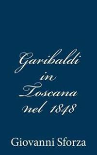 Garibaldi in Toscana nel 1848