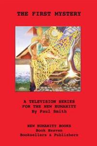 The First Mystery: A Television Series for The New Humanity