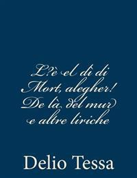 L?è el dì di Mort, alegher! De là del mur e altre liriche