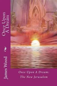 Once Upon A Dream: The New Jerusalem