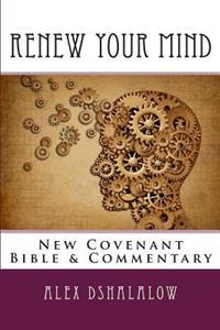 Renew Your Mind: New Covenant Bible & Commentary