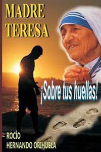 Madre Teresa...�Sobre tus huellas!