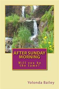 After Sunday Morning: Will you be the same?