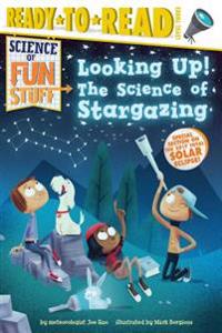 Looking Up!: The Science of Stargazing (Ready-To-Read Level 3)