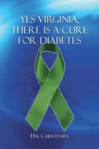 Yes Virginia, There is a Cure for Diabetes