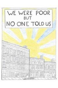 We Were Poor But No One Told Us