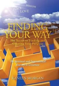 Bokomslag för "Finding Your Way - The Secret to Finding and Creating Your Purpose"