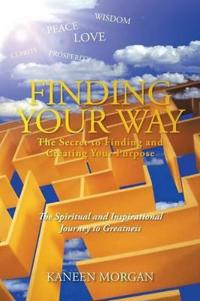 Bokomslag for "Finding Your Way - The Secret to Finding and Creating Your Purpose"