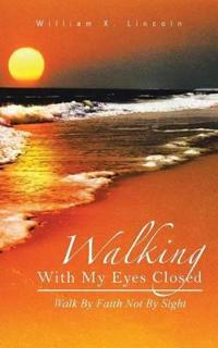 Walking With My Eyes Closed