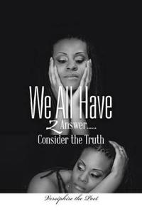 We All Have 2 Answer...Consider the Truth