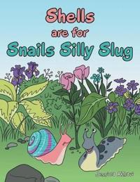 Shells are for Snails Silly Slug