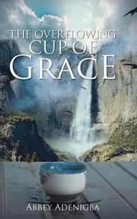 Bokomslag för "The Overflowing Cup of GRACE"