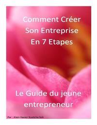 Comment Créer son Entreprise en 7 Etapes?Le guide: Le guide du Jeune Entrepreneur