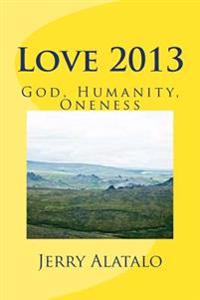 Love 2013: God, Humanity, Oneness