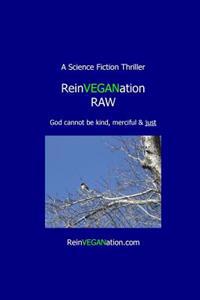 ReinVEGANation Raw: God cannot be kind, merciful & Just