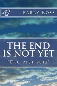 The End Is Not Yet: "Dec 21st 2012"