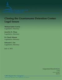 Closing the Guantanamo Detention Center: Legal Issues